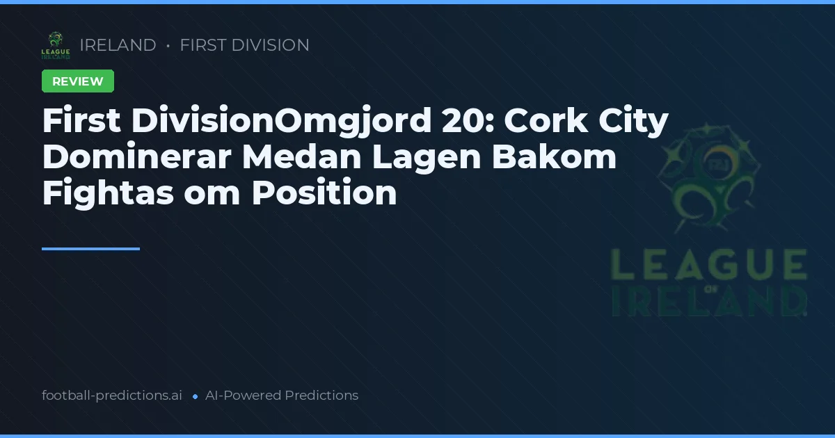 First DivisionOmgjord 20: Cork City Dominerar Medan Lagen Bakom Fightas om Position