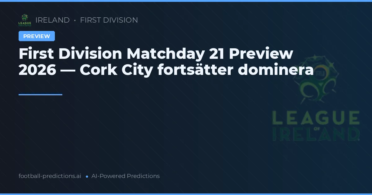 First Division Matchday 21 Preview 2026 — Cork City fortsätter dominera