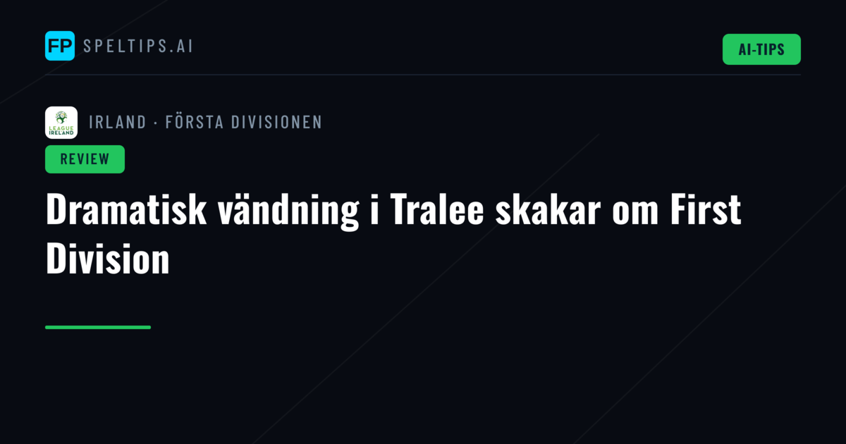 Dramatisk vändning i Tralee skakar om First Division