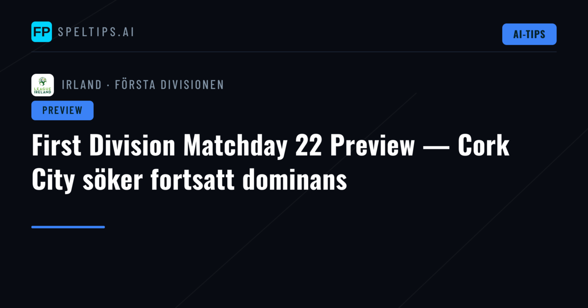 First Division Matchday 22 Preview — Cork City söker fortsatt dominans