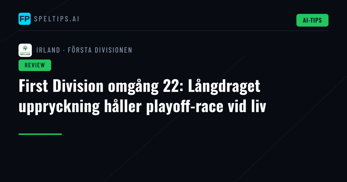 First Division omgång 22: Långdraget uppryckning håller playoff-race vid liv