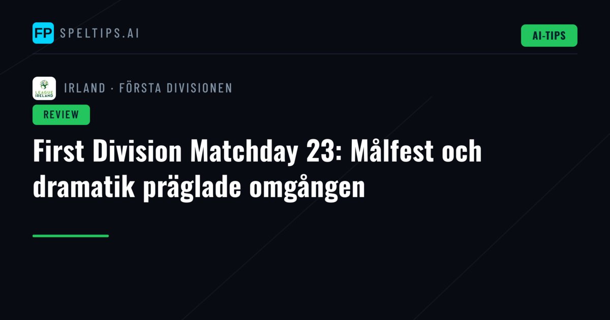 First Division Matchday 23: Målfest och dramatik präglade omgången