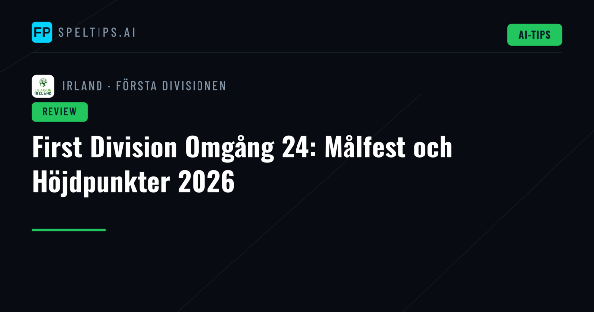First Division Omgång 24: Målfest och Höjdpunkter 2026