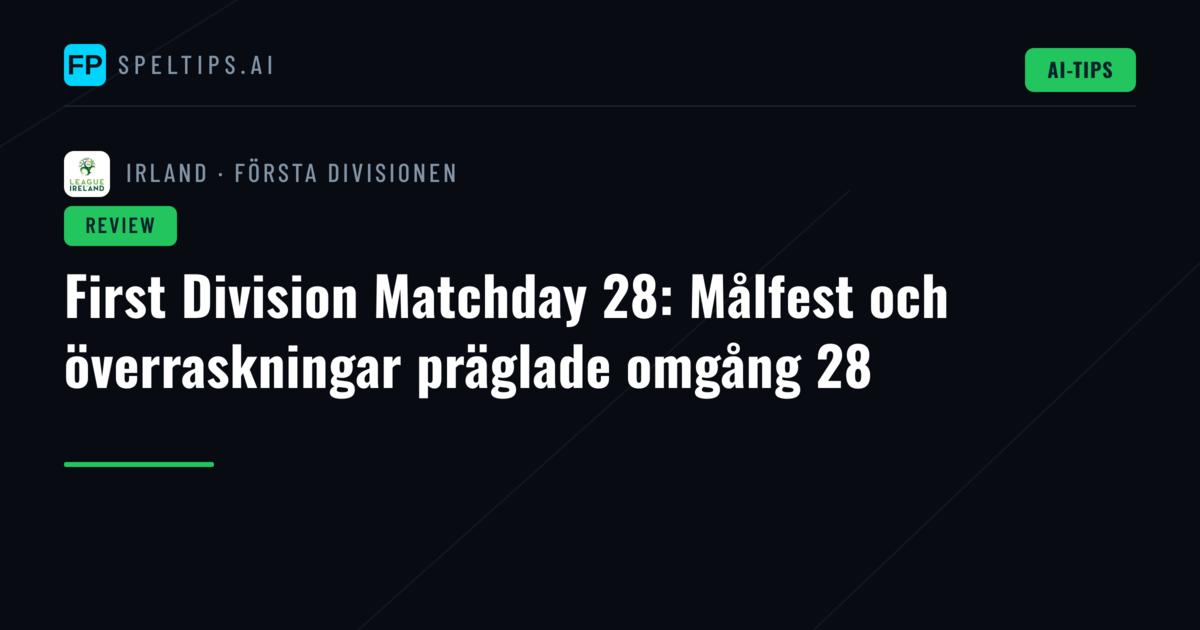 First Division Matchday 28: Målfest och överraskningar präglade omgång 28