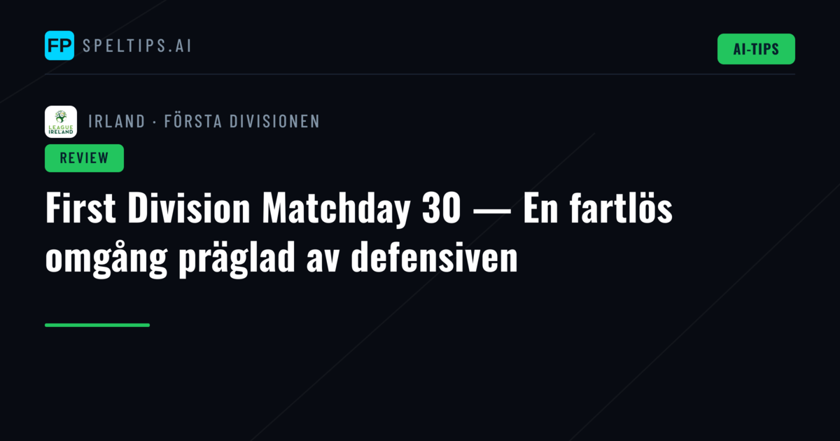 First Division Matchday 30 — En fartlös omgång präglad av defensiven