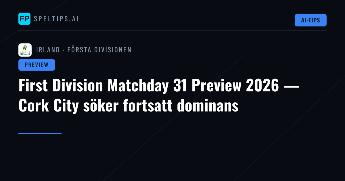 First Division Matchday 31 Preview 2026 — Cork City söker fortsatt dominans