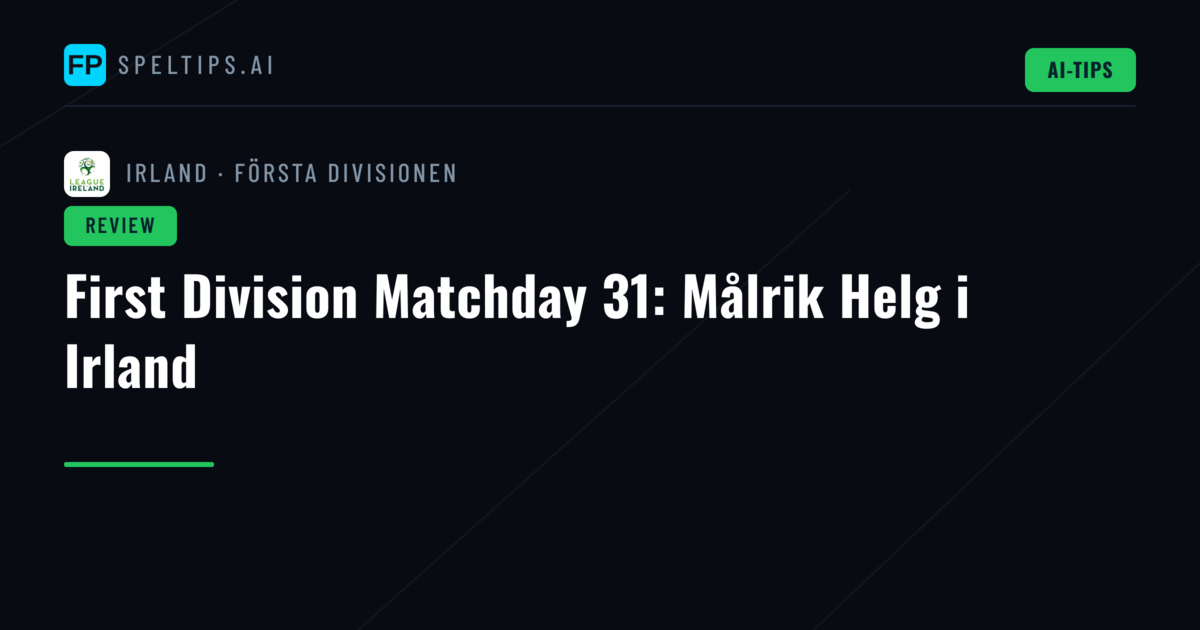 First Division Matchday 31: Målrik Helg i Irland