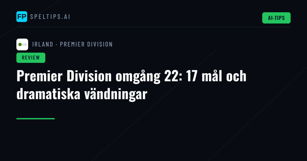 Premier Division omgång 22: 17 mål och dramatiska vändningar