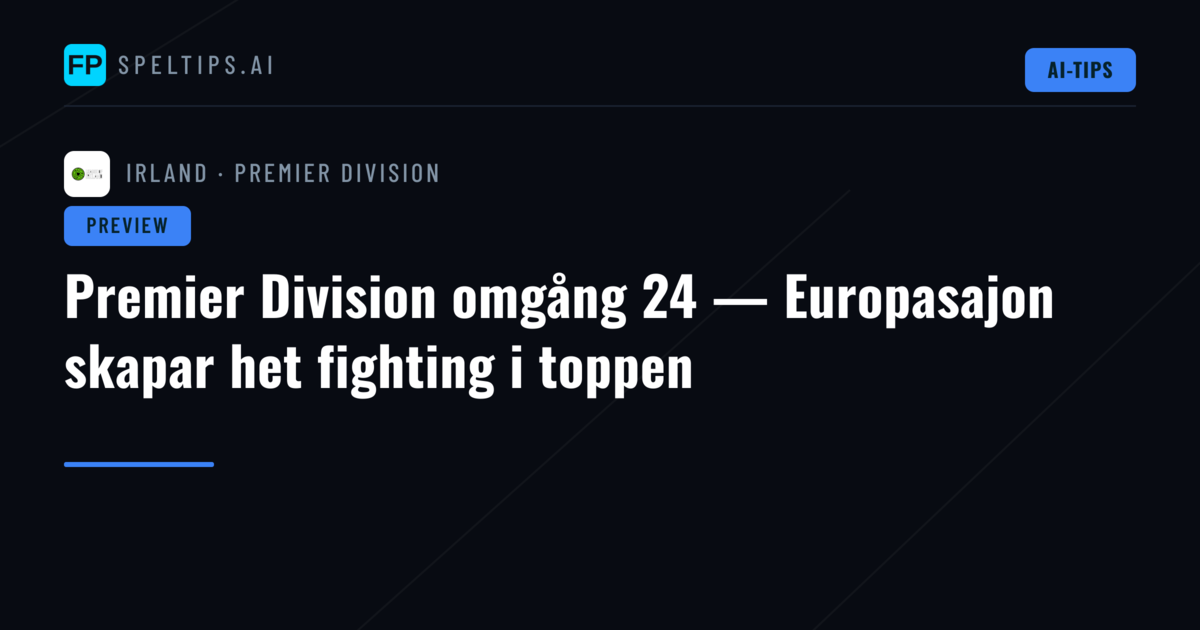Premier Division omgång 24 — Europasajon skapar het fighting i toppen