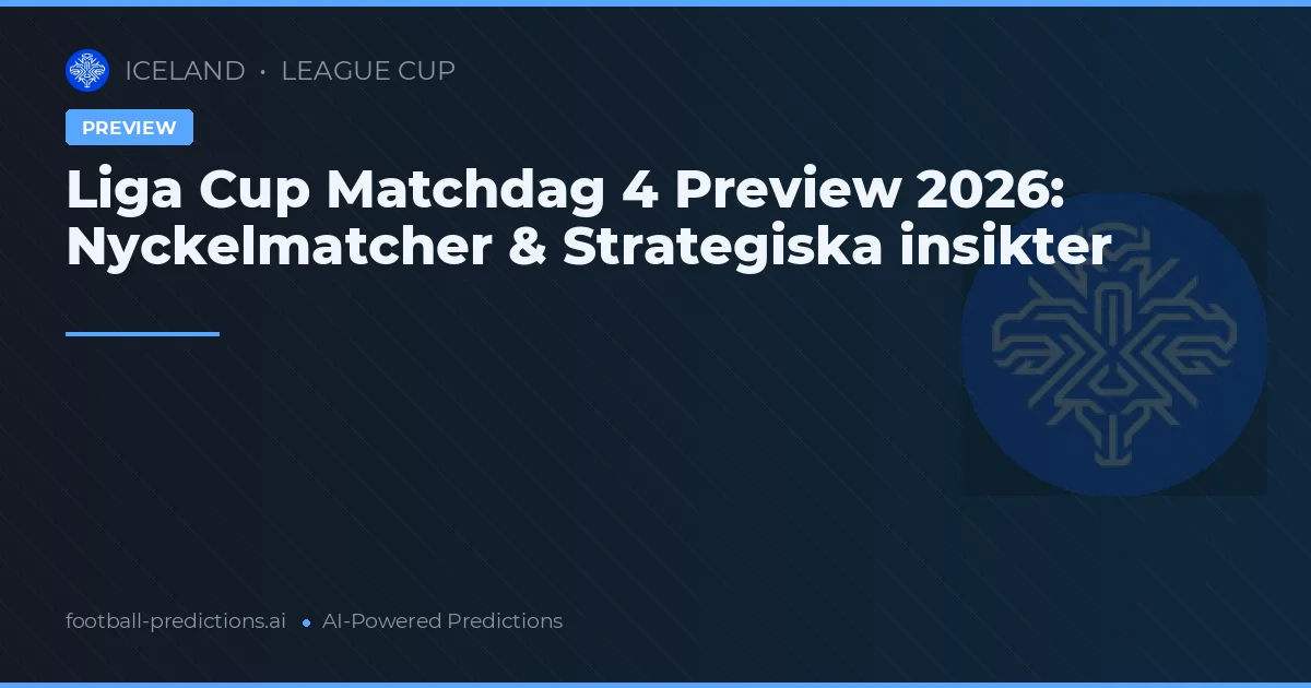 Liga Cup Matchdag 4 Preview 2026: Nyckelmatcher & Strategiska insikter