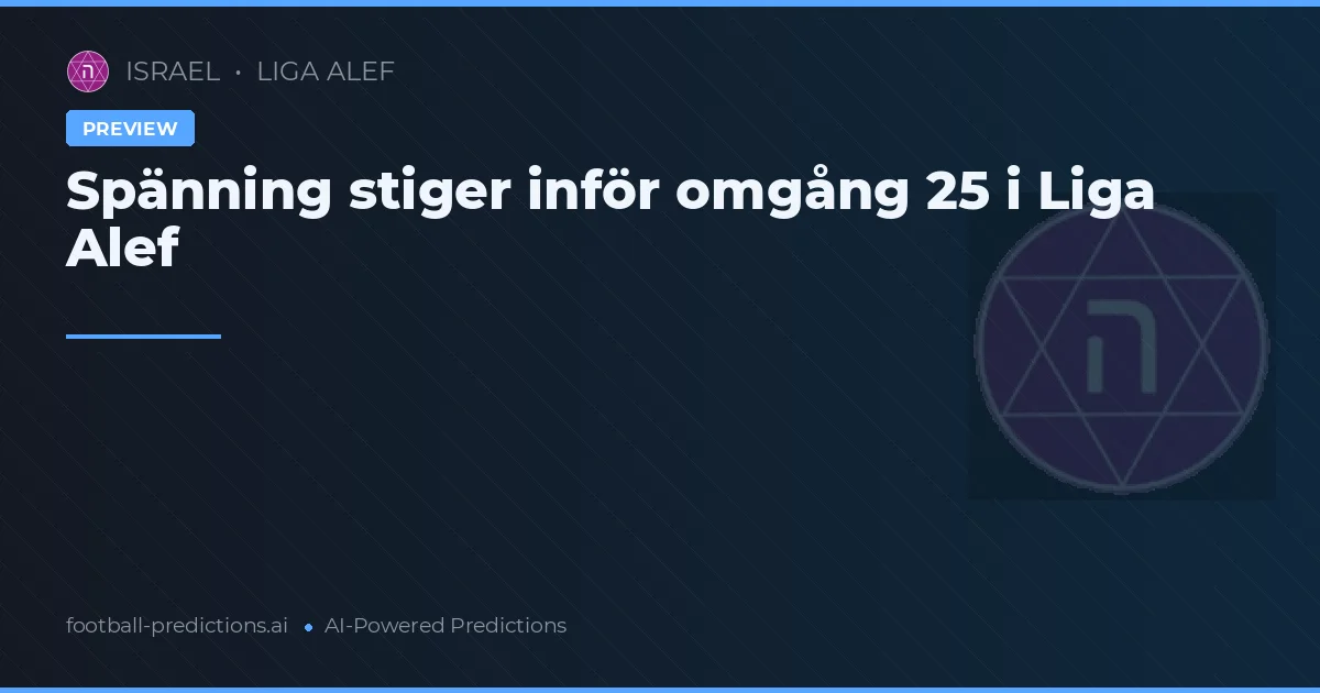 Spännande matcher väntar i Liga Alef: Matchdag 25