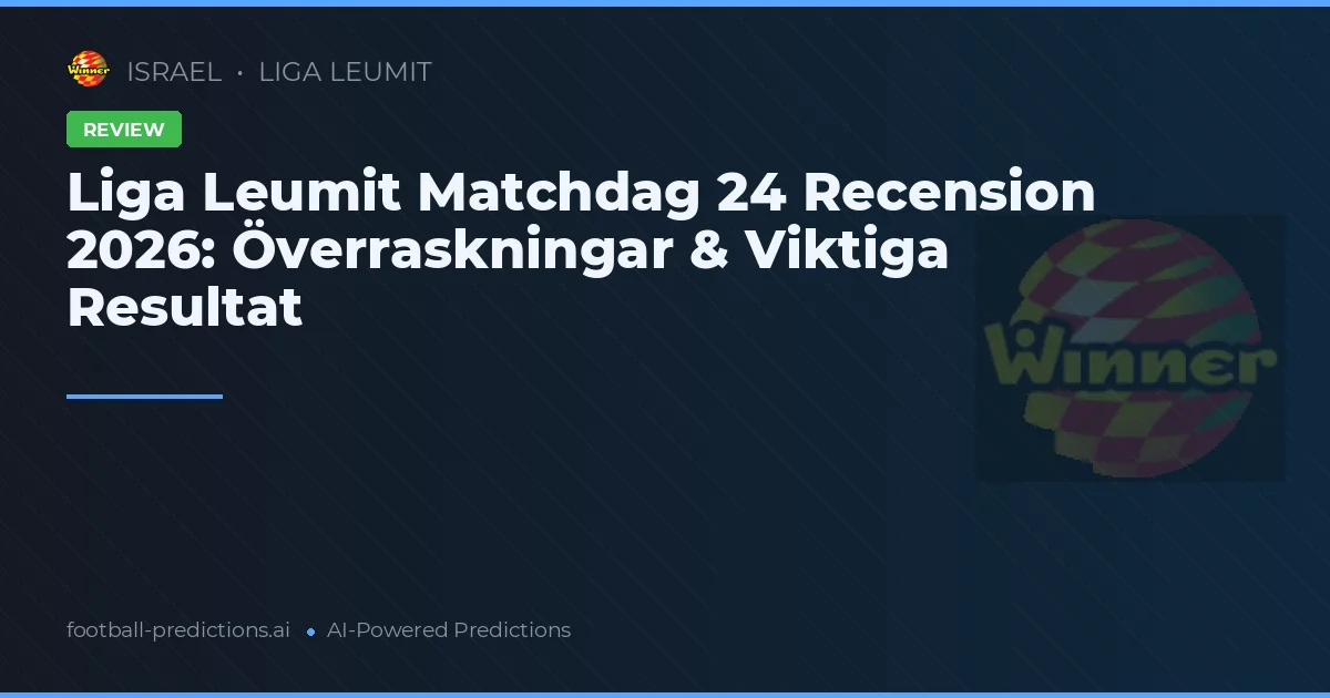 Liga Leumit Matchdag 24 Recension 2026: Överraskningar & Viktiga Resultat