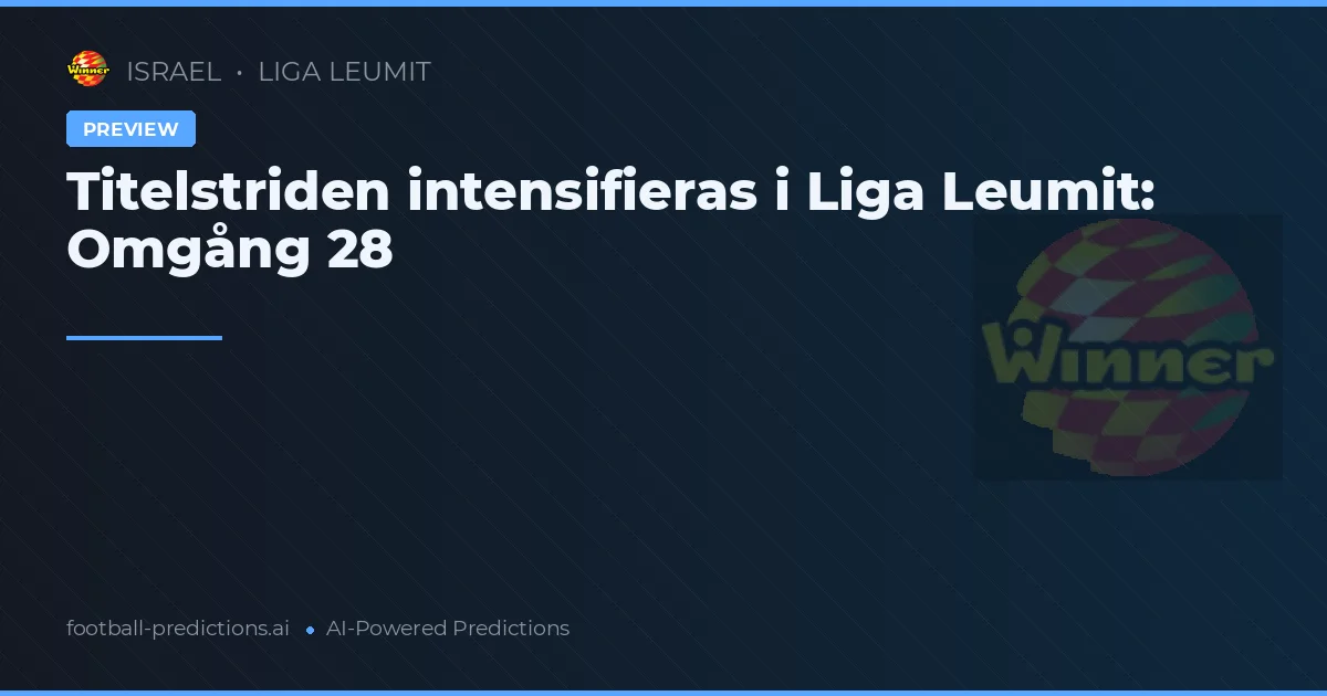 Titelstriden intensifieras i Liga Leumit: Omgång 28