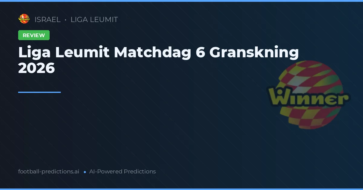 Liga Leumit Matchdag 6 Granskning 2026
