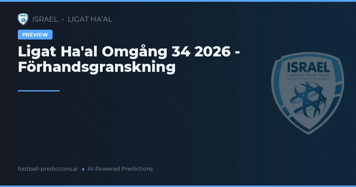 Ligat Ha'al Omgång 34 2026 - Förhandsgranskning