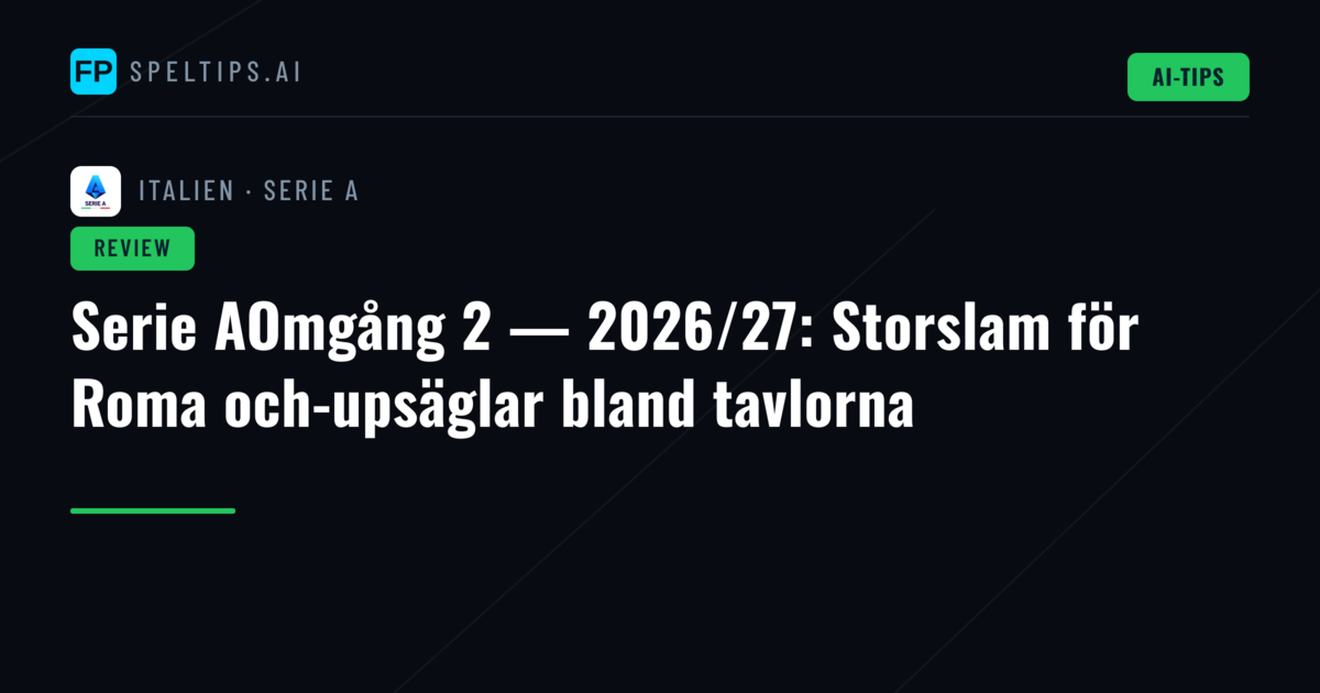 Serie AOmgång 2 — 2026/27: Storslam för Roma och-upsäglar bland tavlorna