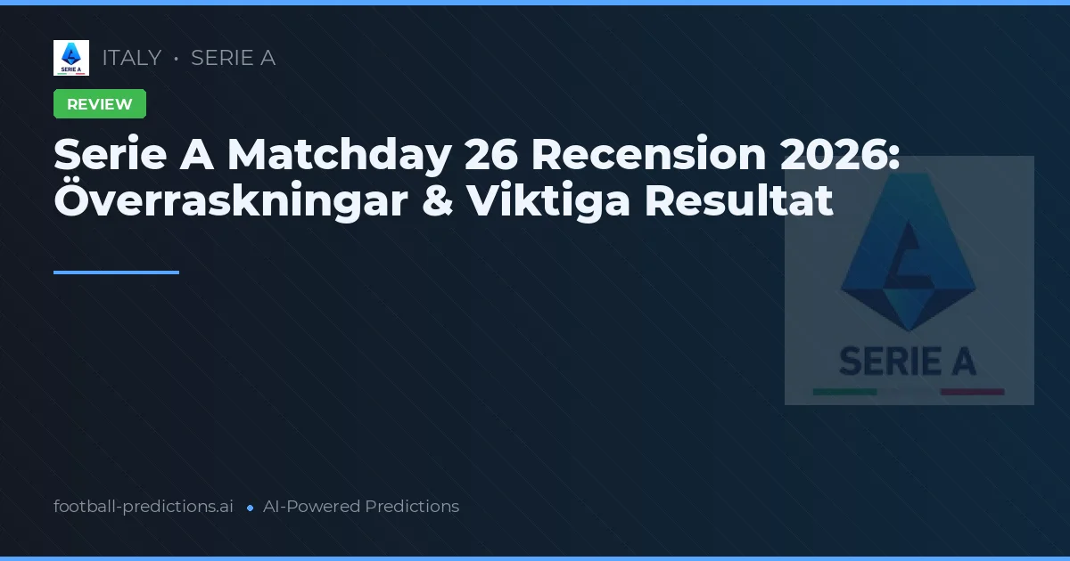 Serie A Matchday 26 Recension 2026: Överraskningar & Viktiga Resultat