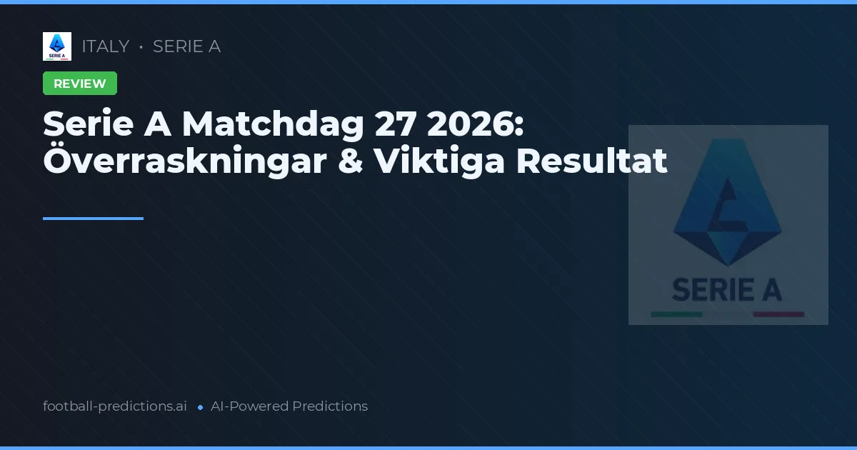 Serie A Matchdag 27 2026: Överraskningar & Viktiga Resultat