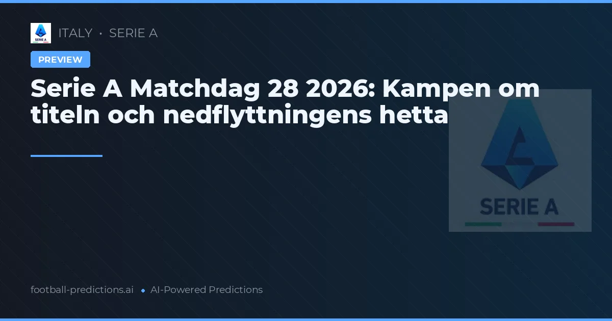 Serie A Matchdag 28 2026: Kampen om titeln och nedflyttningens hetta