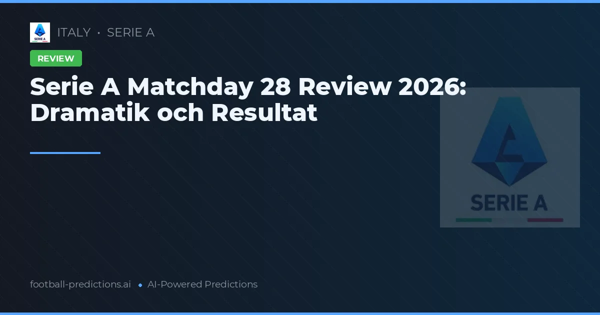 Serie A Matchday 28 Review 2026: Dramatik och Resultat