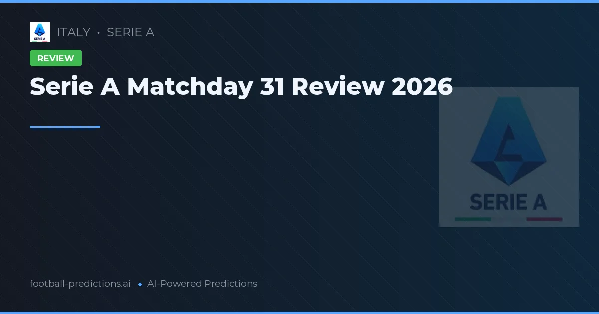 Serie A Matchday 31 Review 2026