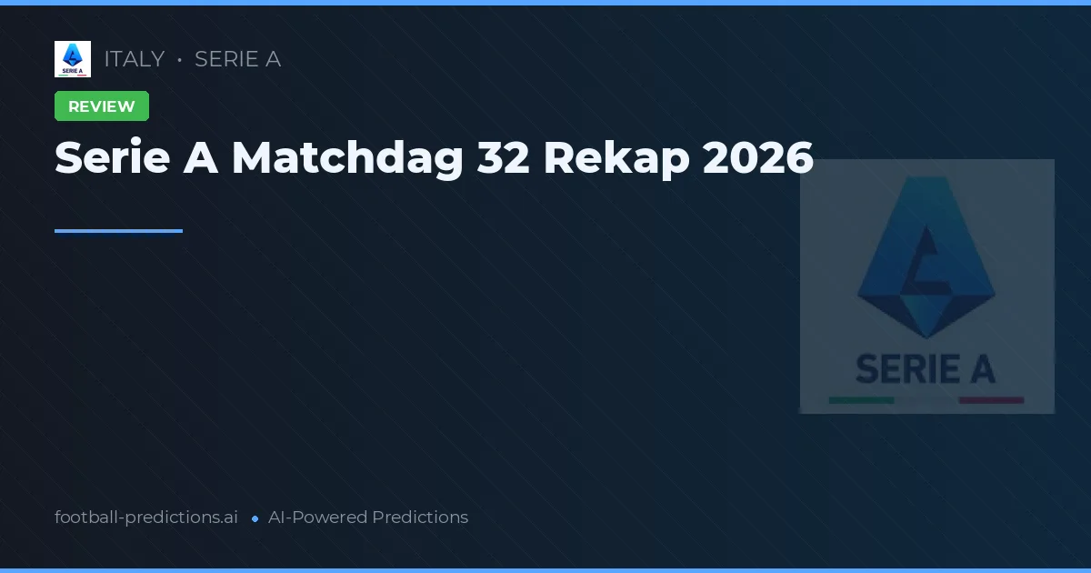 Serie A Matchdag 32 Rekap 2026