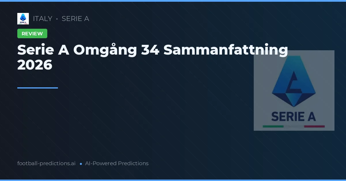 Serie A Omgång 34 Sammanfattning 2026