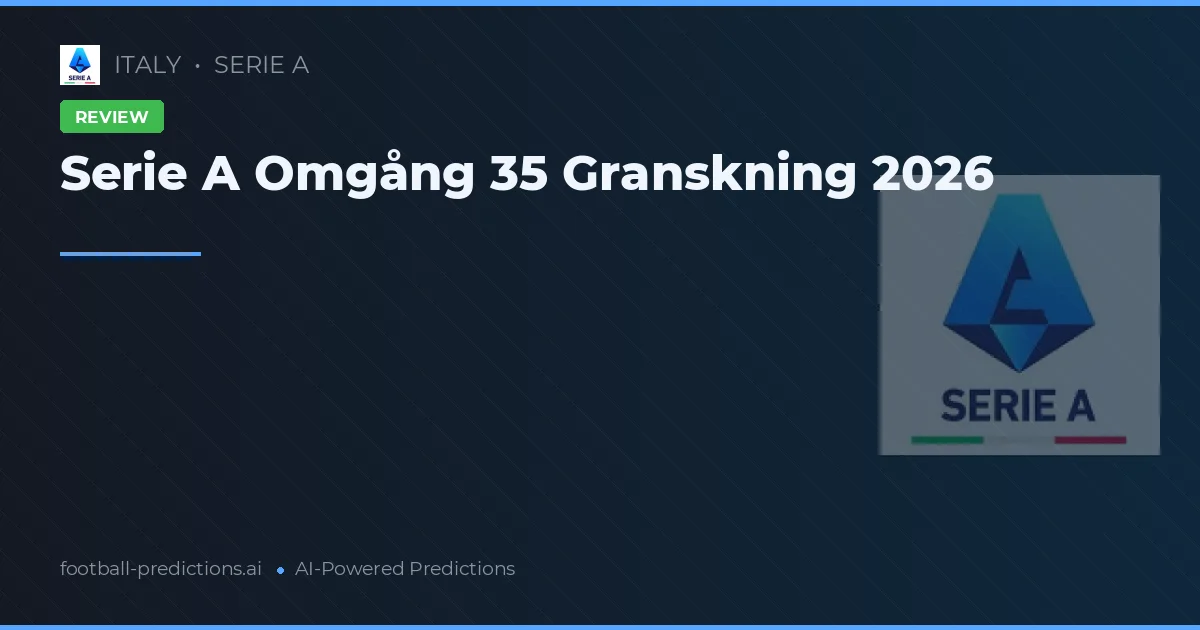 Serie A Omgång 35 Granskning 2026