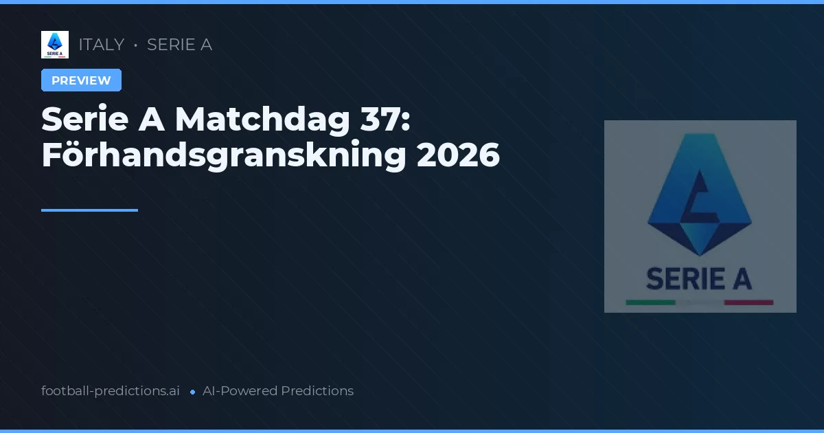 Serie A Matchdag 37: Förhandsgranskning 2026