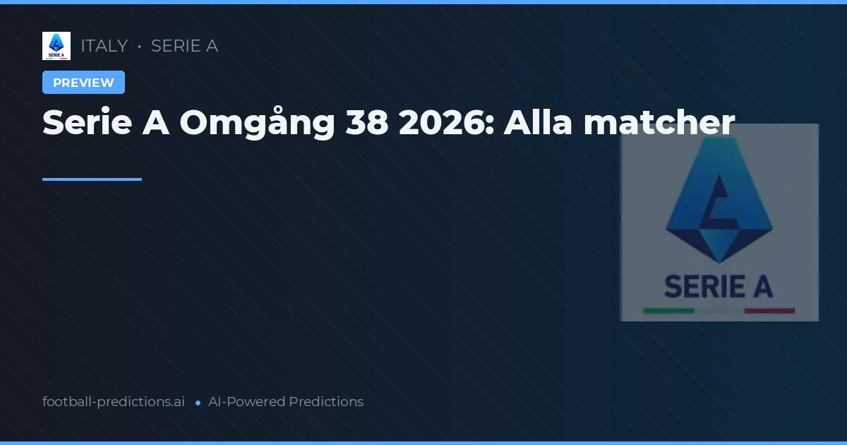 Serie A Omgång 38 2026: Alla matcher