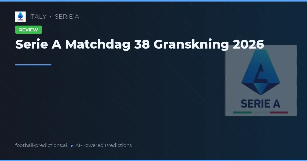 Serie A Matchdag 38 Granskning 2026