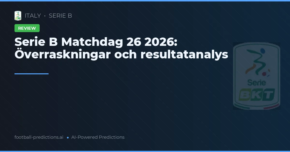 Serie B Matchdag 26 2026: Överraskningar och resultatanalys
