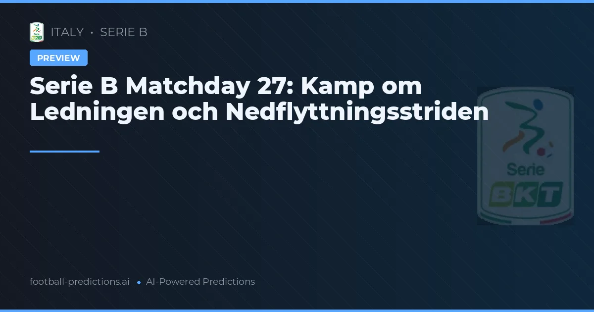Serie B Matchday 27: Kamp om Ledningen och Nedflyttningsstriden