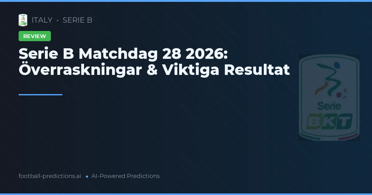Serie B Matchdag 28 2026: Överraskningar & Viktiga Resultat