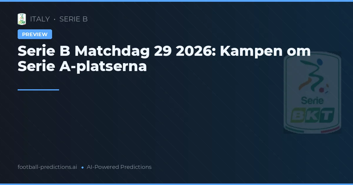 Serie B Matchdag 29 2026: Kampen om Serie A-platserna