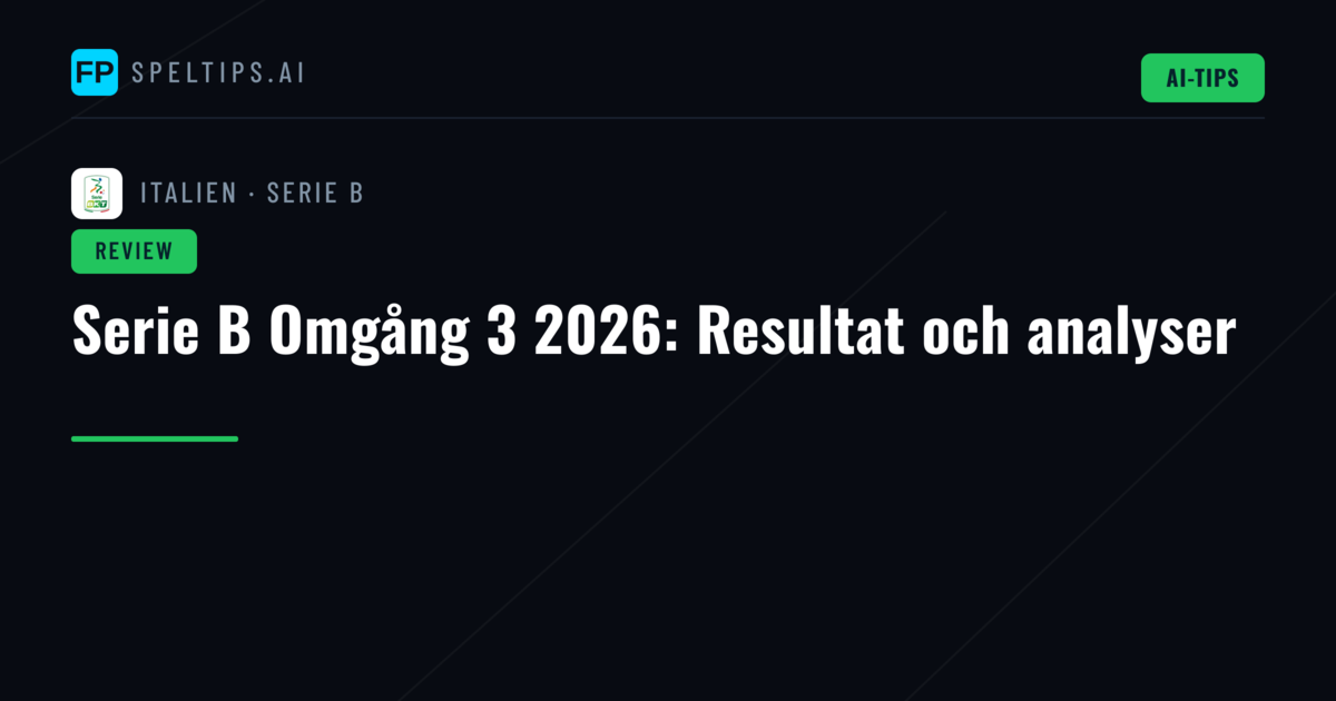 Serie B Omgång 3 2026: Resultat och analyser