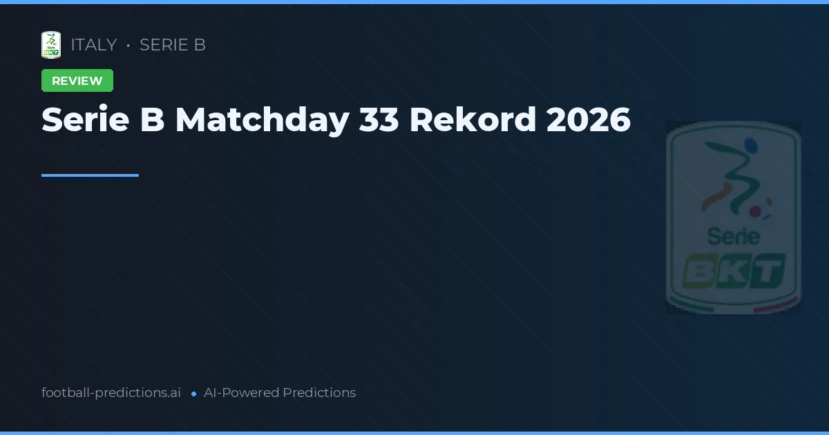 Serie B Matchday 33 Rekord 2026