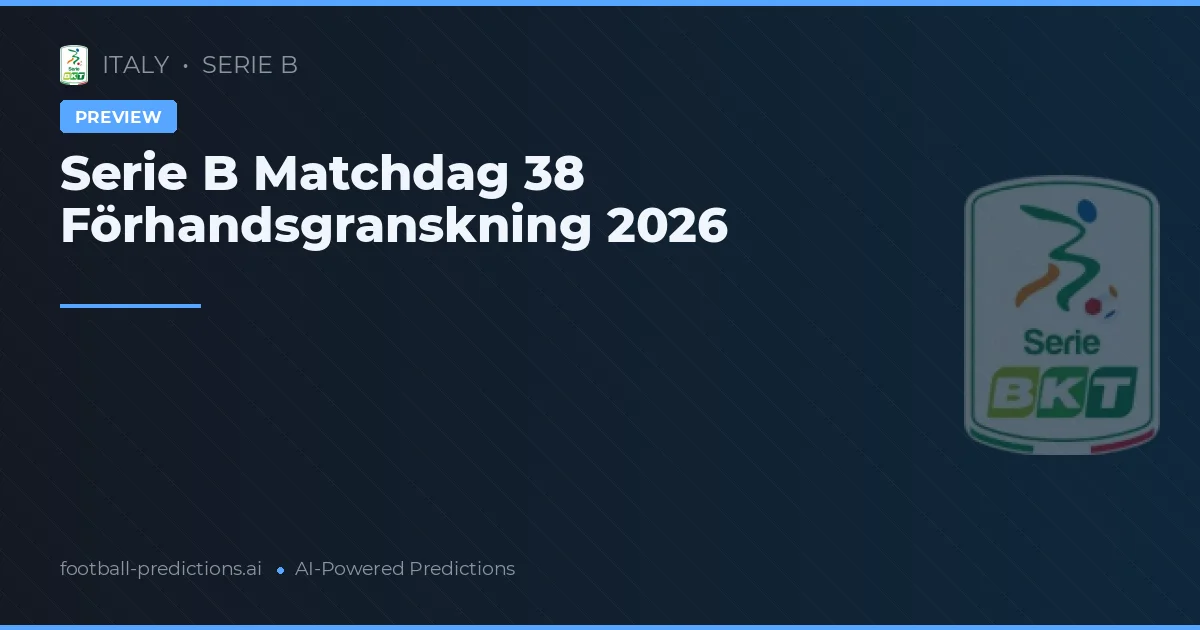 Serie B Matchdag 38 Förhandsgranskning 2026