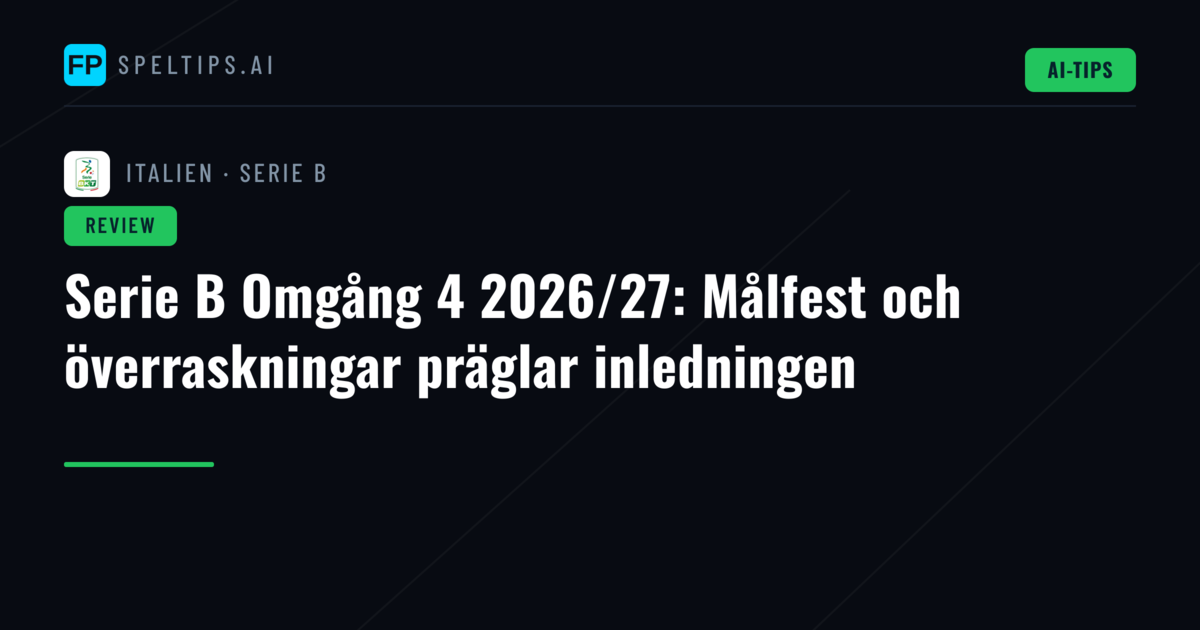 Serie B Omgång 4 2026/27: Målfest och överraskningar präglar inledningen