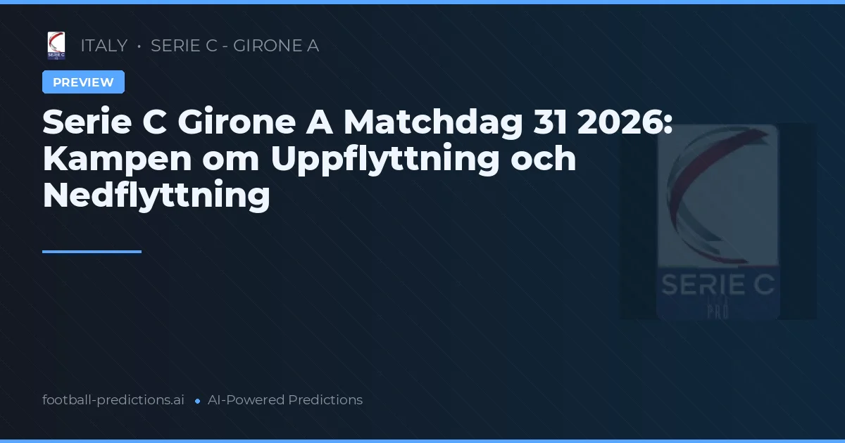 Serie C Girone A Matchdag 31 2026: Kampen om Uppflyttning och Nedflyttning