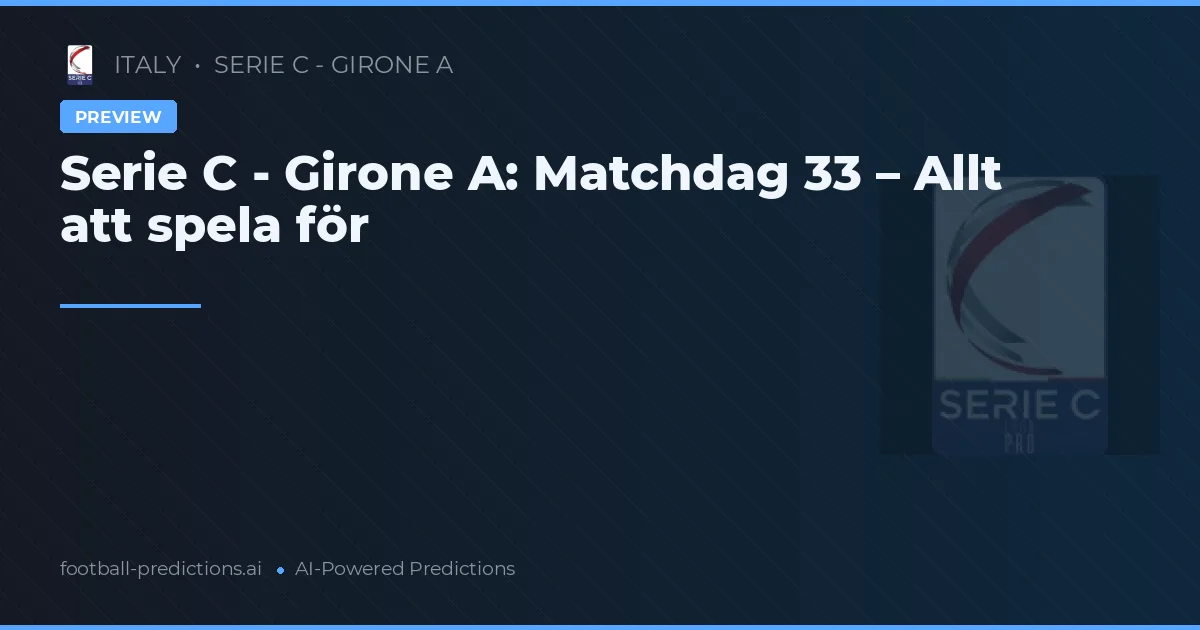 Serie C - Girone A: Matchdag 33 – Allt att spela för