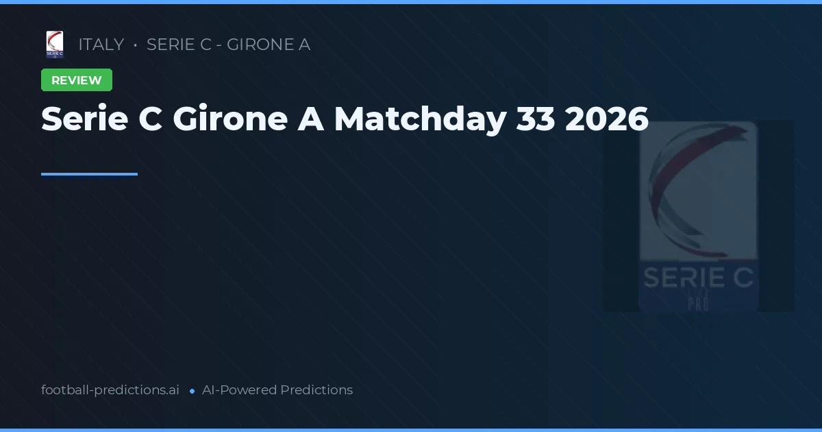 Serie C Girone A Matchday 33 2026