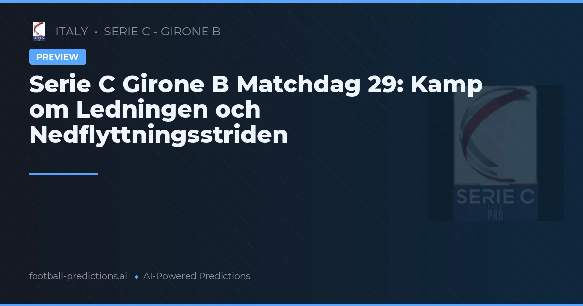 Serie C Girone B Matchdag 29: Kamp om Ledningen och Nedflyttningsstriden