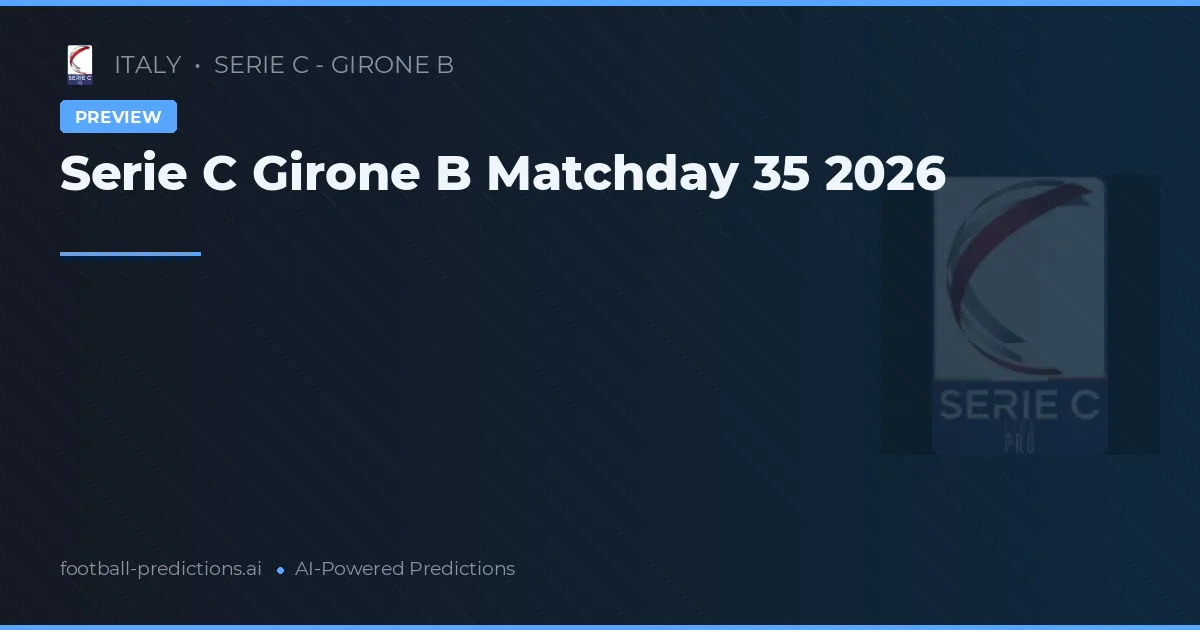 Serie C Girone B Matchday 35 2026