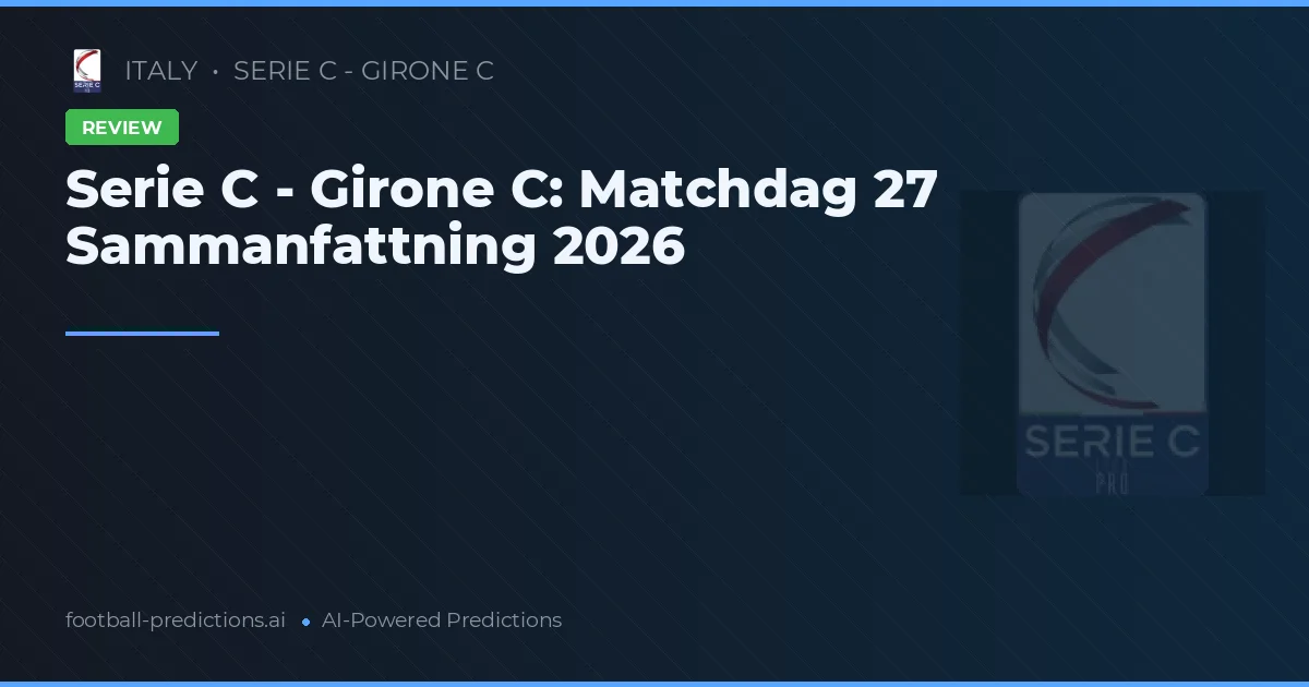 Serie C - Girone C: Matchdag 27 Sammanfattning 2026