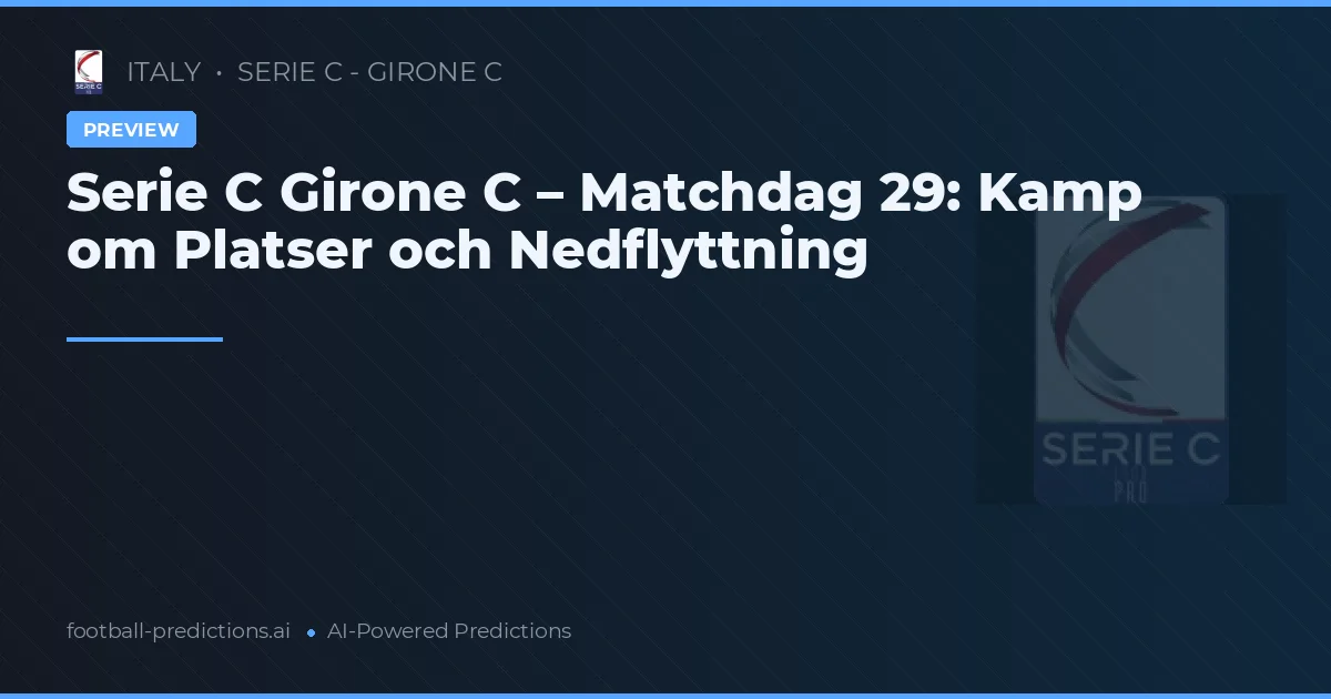Serie C Girone C – Matchdag 29: Kamp om Platser och Nedflyttning