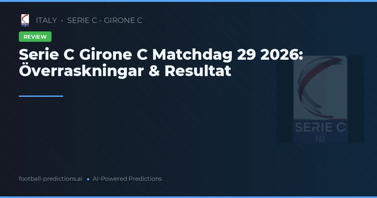 Serie C Girone C Matchdag 29 2026: Överraskningar & Resultat