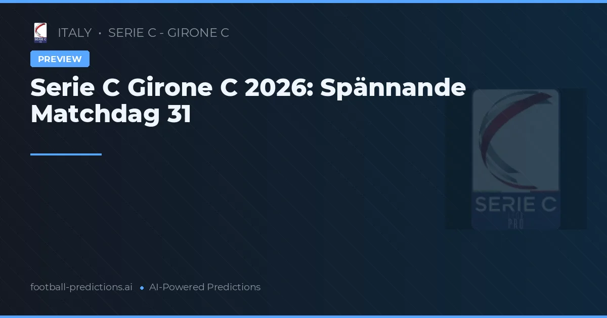 Serie C Girone C 2026: Spännande Matchdag 31