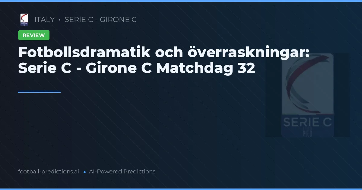 Fotbollsdramatik och överraskningar: Serie C - Girone C Matchdag 32