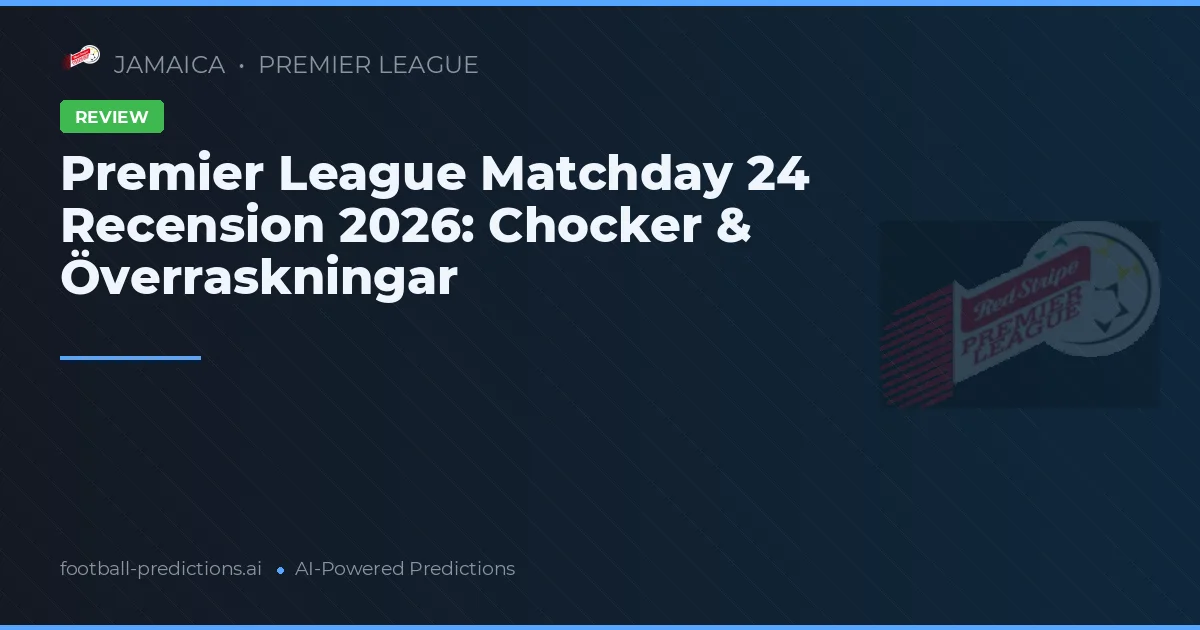Premier League Matchday 24 Recension 2026: Chocker & Överraskningar